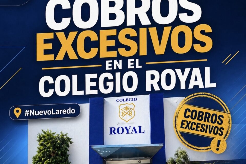 Padres de familia denuncian cobros excesivos en el Colegio Royal de Nuevo Laredo